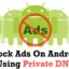 So blockieren Sie Werbung auf Android mit privatem DNS im Jahr 2023