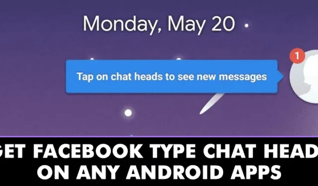 Sådan får du Facebook Messenger Type Chat-hoveder på enhver Android-app