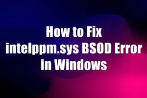 FIX – intelppm.sys BSOD klaida sistemoje „Windows 11/10“.