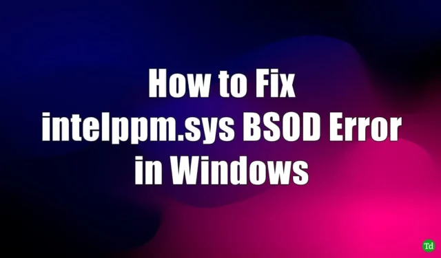 CORRECTIF – Erreur BSOD intelppm.sys dans Windows 11/10