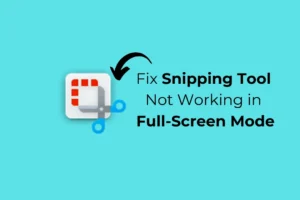 So beheben Sie, dass das Snipping-Tool im Vollbildmodus nicht funktioniert