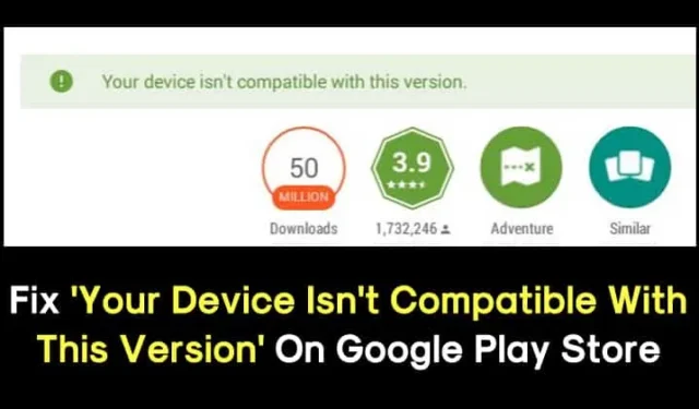 Come risolvere il problema “Il tuo dispositivo non è compatibile con questa versione” sul Play Store