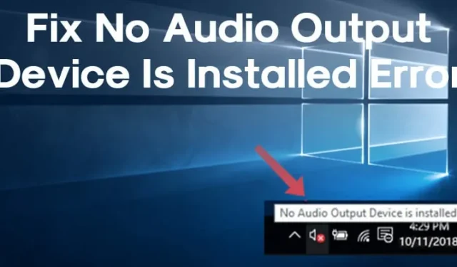 Cómo solucionar el error No hay ningún dispositivo de salida de audio instalado en Windows