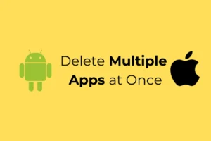 Comment supprimer plusieurs applications à la fois sur Android et iPhone