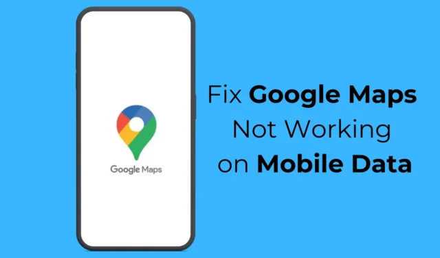 So beheben Sie, dass Google Maps bei mobilen Daten nicht funktioniert