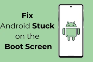 Android bloqué sur l’écran de démarrage ? Essayez ces 8 correctifs