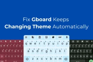 Gboard continua a cambiare tema automaticamente? Ecco come risolverlo