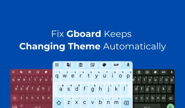 Gboard продължава да сменя темата автоматично? Ето как да го поправите