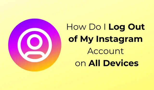 Come faccio a disconnettermi dal mio account Instagram su tutti i dispositivi?