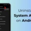 Comment désinstaller les applications système sur Android