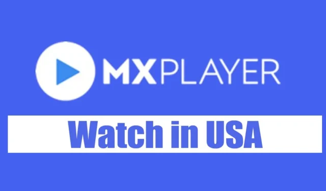 Comment regarder MX Player aux États-Unis (Guide 2024)