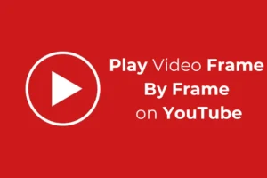 Cómo reproducir vídeo fotograma a fotograma en YouTube (guía completa)