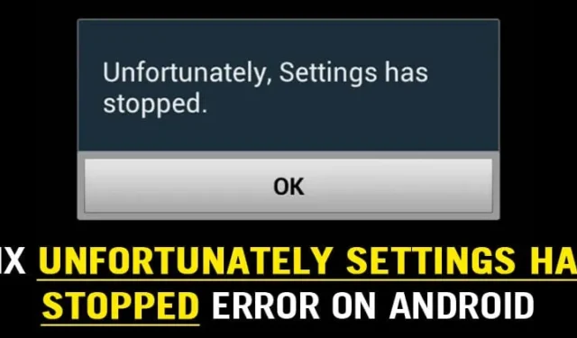 So beheben Sie den Fehler „Leider wurden die Einstellungen gestoppt“ auf Android