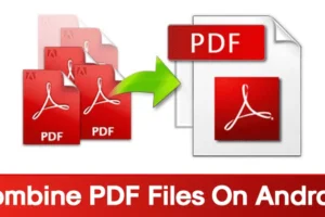 Comment combiner des fichiers PDF sur Android en 2024