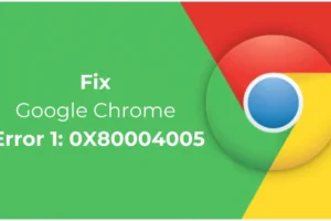 Slik fikser du Google Chrome-feil 1: 0X80004005 på Windows 11