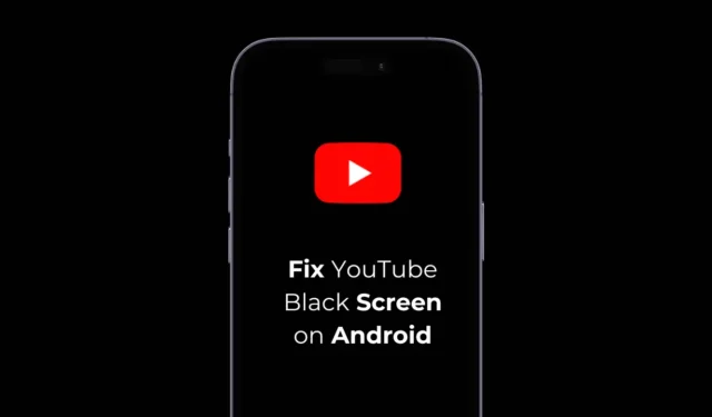 Sådan repareres YouTube Black Screen på Android (6 metoder)
