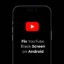 Hoe YouTube Black Screen op Android te repareren (6 methoden)