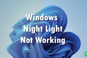 Løs problemer med Windows Night Light: 8 effektive løsninger at prøve