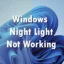 Løs problemer med Windows Night Light: 8 effektive løsninger at prøve