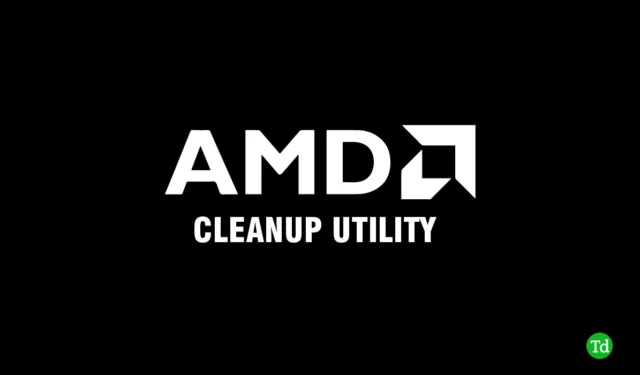 Вземете AMD Cleanup Utility за Windows 11 и 10 (2024 Изтегляне)