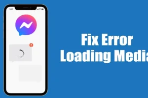 7 métodos eficazes para resolver o problema de ‘Erro ao carregar mídia’ no Messenger