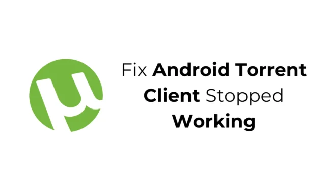 Android Torrent クライアントが動作しない問題を修正する 6 つの効果的なソリューション